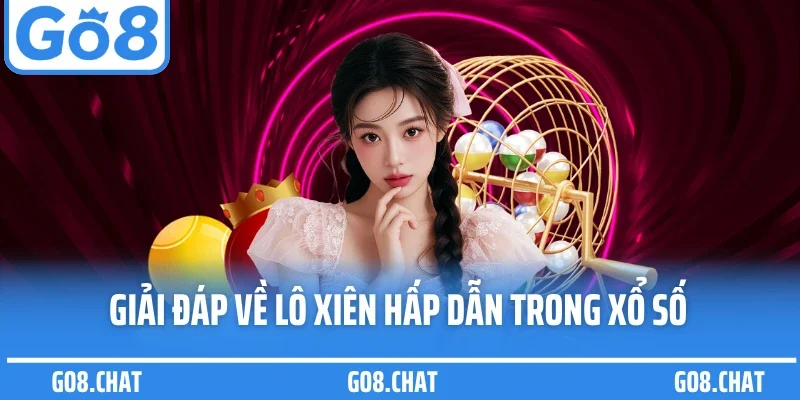 Giải đáp về lô xiên hấp dẫn trong xổ số