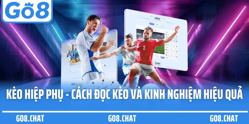 Kèo Hiệp Phụ Go8 - Bí Quyết Đọc Kèo Và Kinh Nghiệm Hiệu Quả