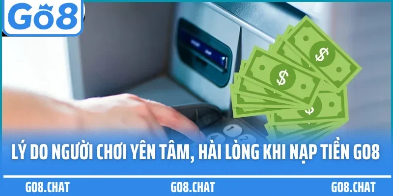 Lý do người chơi yên tâm, hài lòng khi nạp tiền GO8