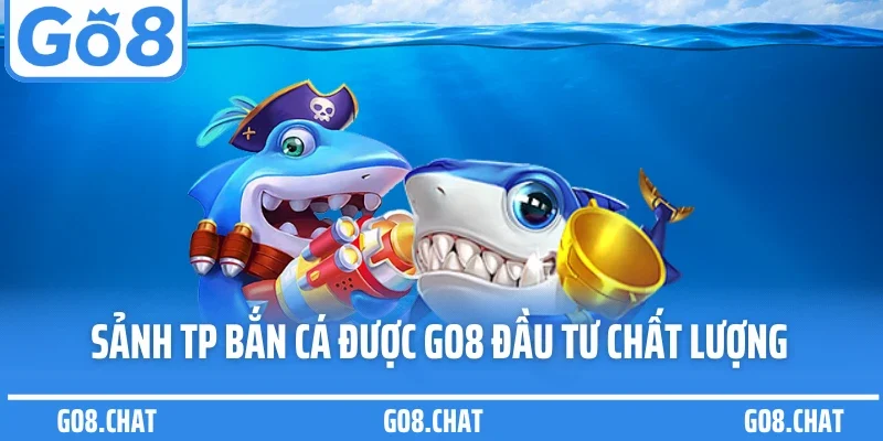 Sảnh TP bắn cá được GO8 đầu tư chất lượng