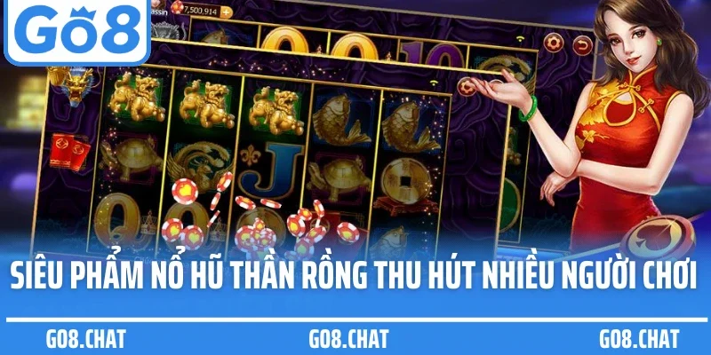 Siêu phẩm nổ hũ thần rồng thu hút nhiều người chơi